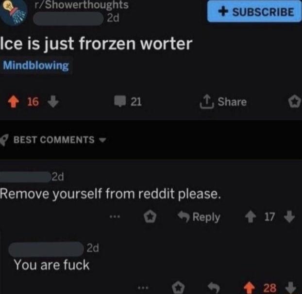 2d Ice is just frorzen worter Mindblowing 63 2 1 share o BEST COMMENTS v 2d Remove yourself from reddit please QO Reply 417 4 2d ACITEICR TS K