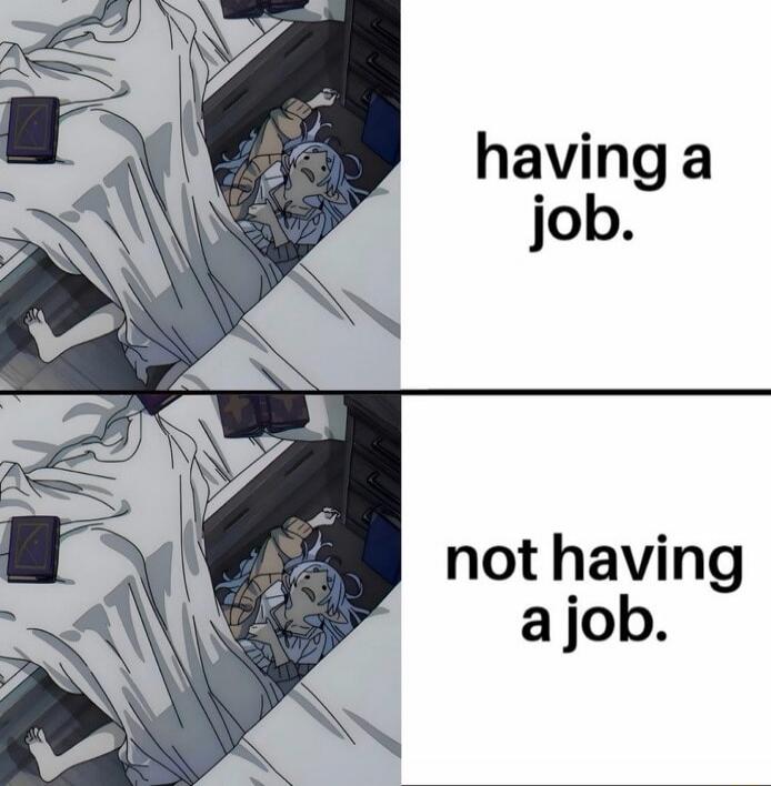 having a job.
not having a job.