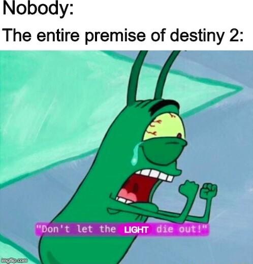 Noboaqy The entire premise of destiny 2