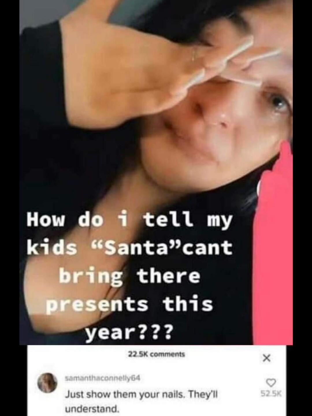 How do i tell my kids Santacant r there Sents this year2