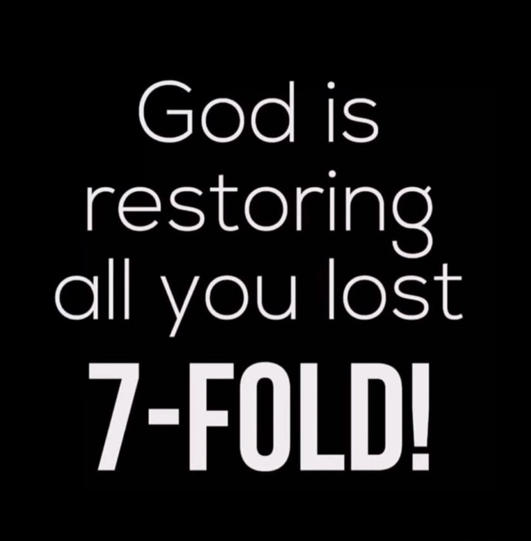 God is restoring all you lost 7-FOLD!
