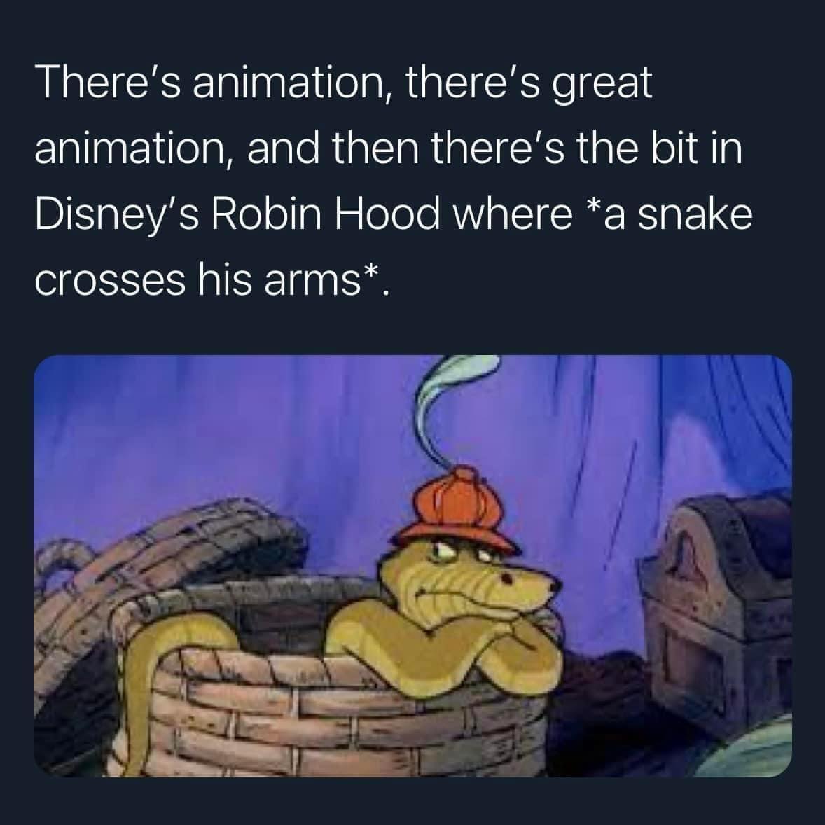 Theres animation theres great animation and then theres the bit in Disneys Robin Hood where a snake crosses his arms