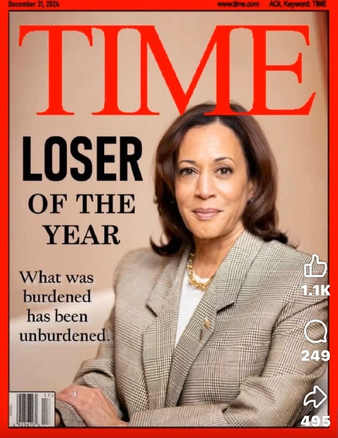 December 31, 2024 www.time.com AOL Keyword: TIME TIME LOSER OF THE YEAR What was burdened has been unburdened. Kamala Harris is featured on the mock magazine cover.