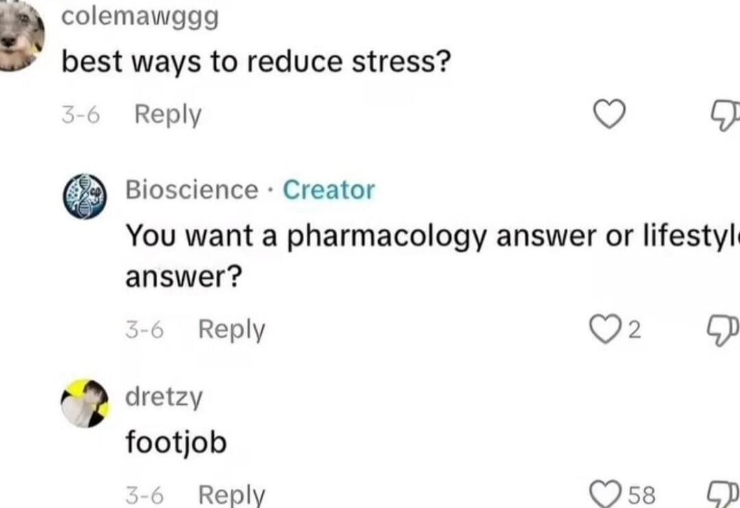 colemawggg best ways to reduce stress Reply V L Bioscience Creator You want a pharmacology answer or lifestyl answer Reply Q2 dretzy footjob Reply Oss Cp