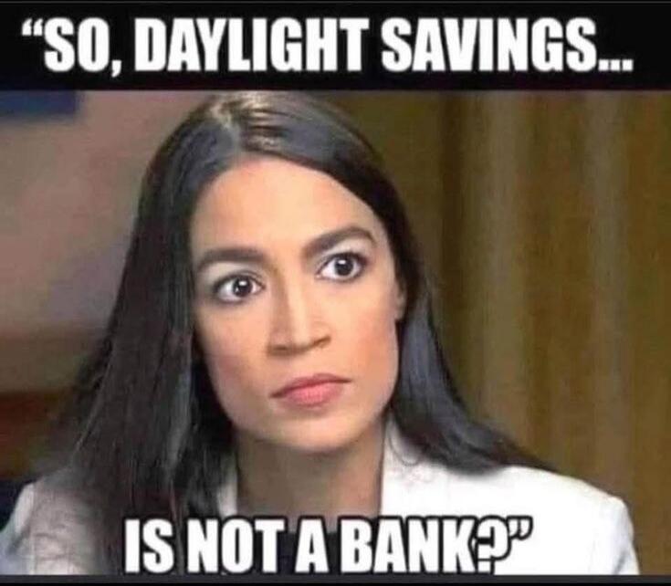 SO, DAYLIGHT SAVINGS... IS NOT A BANK?