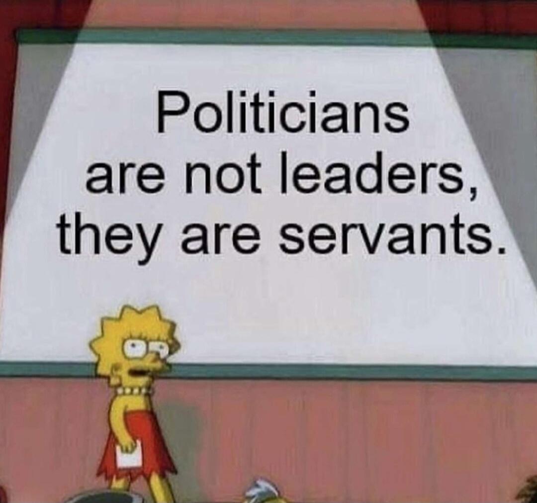 Politicians are not leaders, they are servants.
