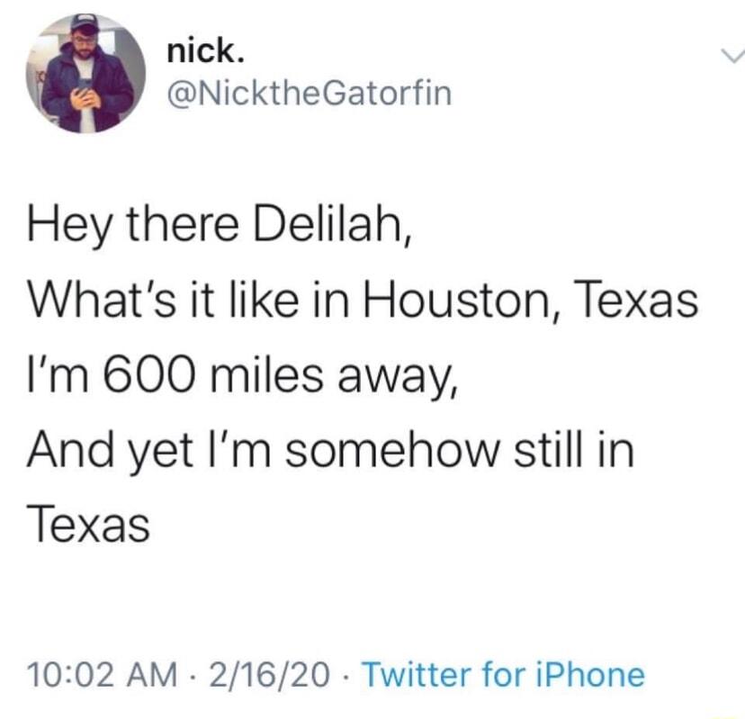 3 nick NicktheGatorfin Hey there Delilah Whats it like in Houston Texas Im 600 miles away And yet Im somehow still in Texas 1002 AM 21620 Twitter for iPhone