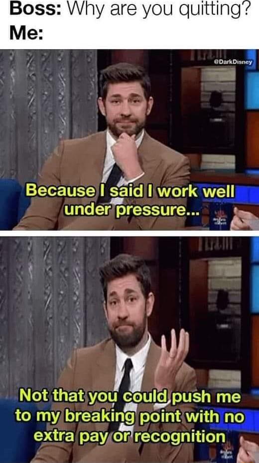 LR saidlliworkv we_ underp pressure E t T I W Not thatfyou could push me b to my breaklng pomt Wth 10 DAENEVCIR recognltlon