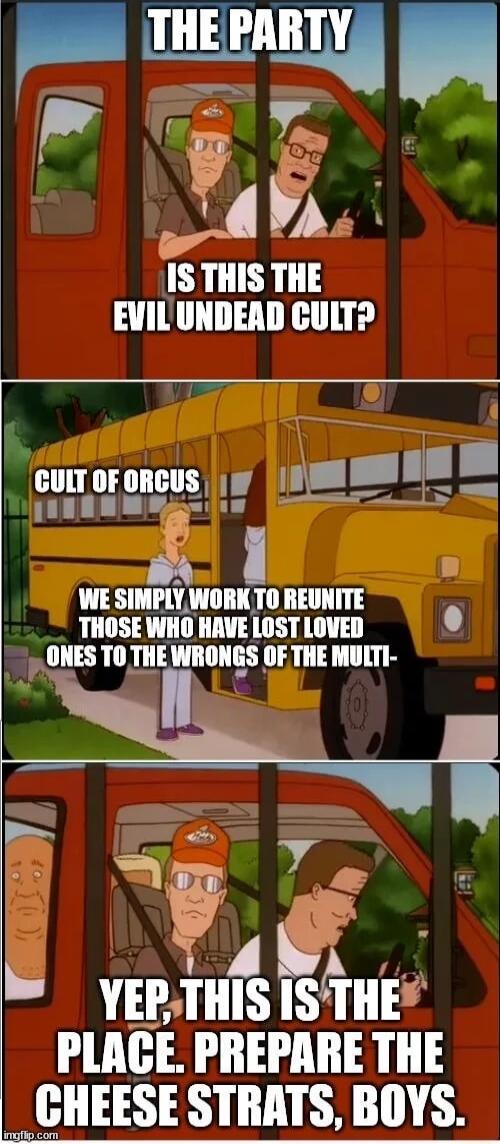 ke l u 1S THIS THE EVILUNDEAD CULT cUT0Foncus g 5 WE SIMPLY WORK T0 REUNITE THOSEWHO HAVE LOST LOVED U ONESTO THE WMIII OF THE MUITI g V yepTHIS snv PLACE PREPARE THE CHEESE STRATS BOYS