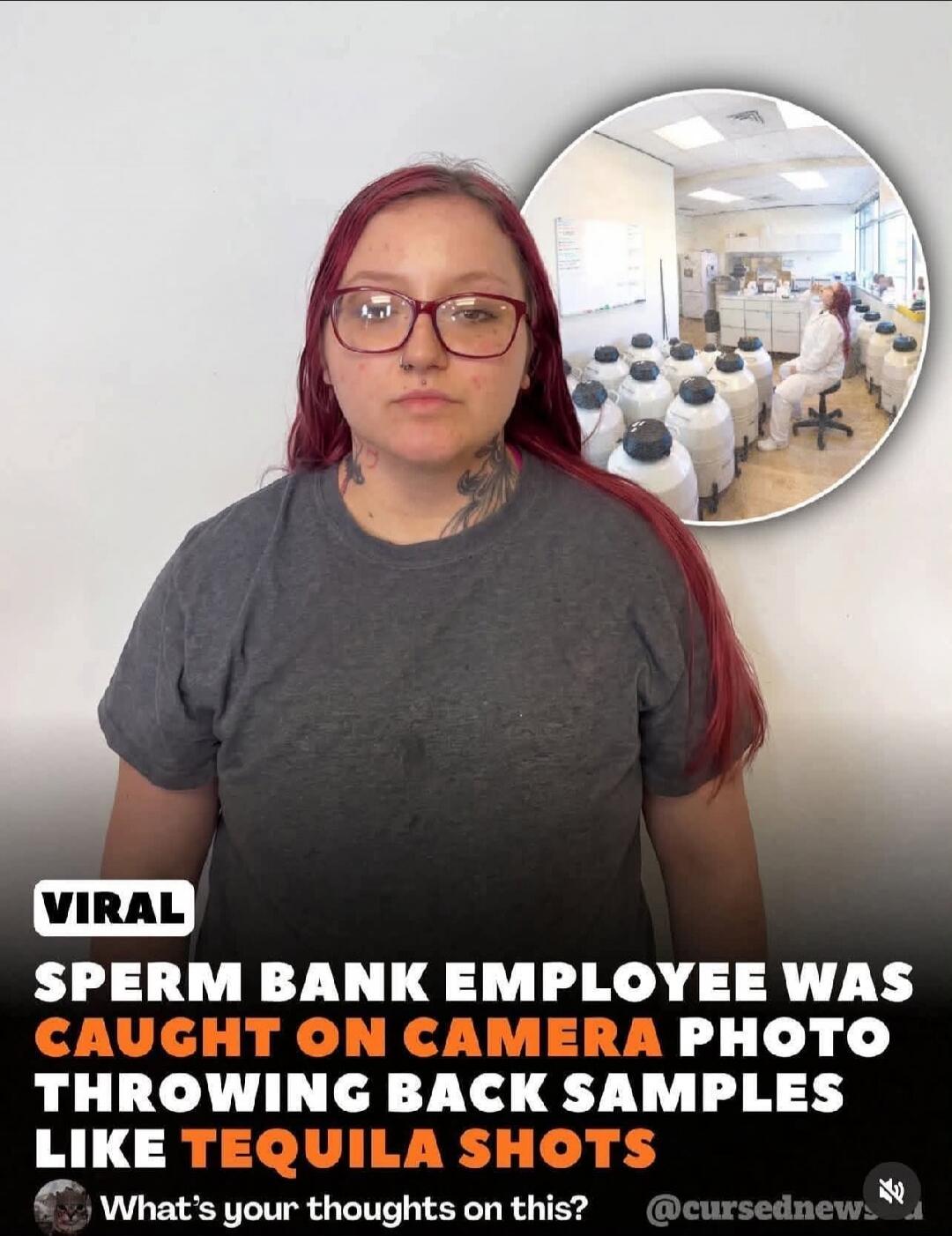 VIRAL SPERM BANK EMPLOYEE WAS CAUGHT ON CAMERA PHOTO THROWING BACK SAMPLES LIKE TEQUILA SHOTS What's your thoughts on this? @cursednews