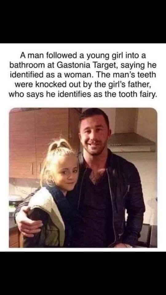 A man followed a young girl into a bathroom at Gastonia Target saying he identified as a woman The mans teeth were knocked out by the girls father who says he identifies as the tooth fairy