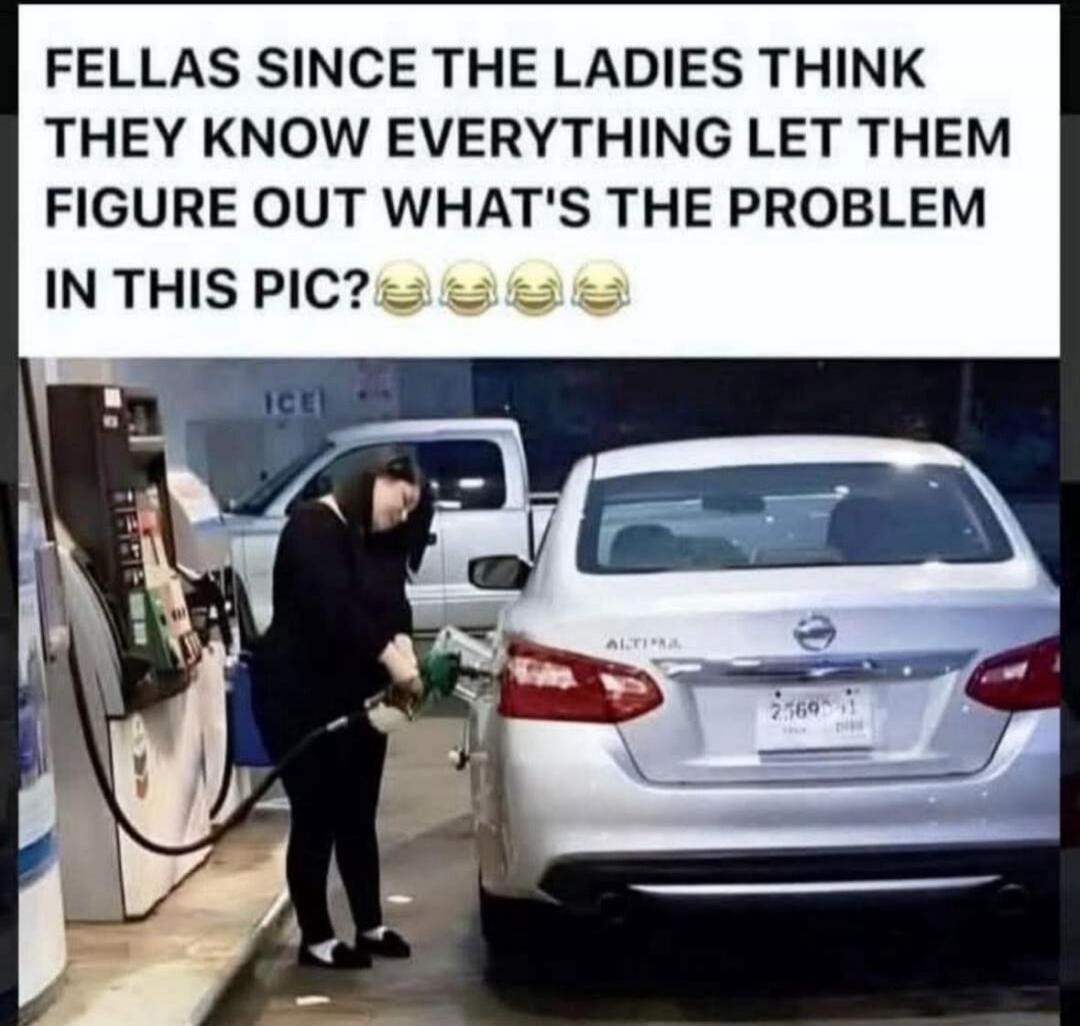 FELLAS SINCE THE LADIES THINK THEY KNOW EVERYTHING LET THEM FIGURE OUT WHAT'S THE PROBLEM IN THIS PIC? 😂😂😂