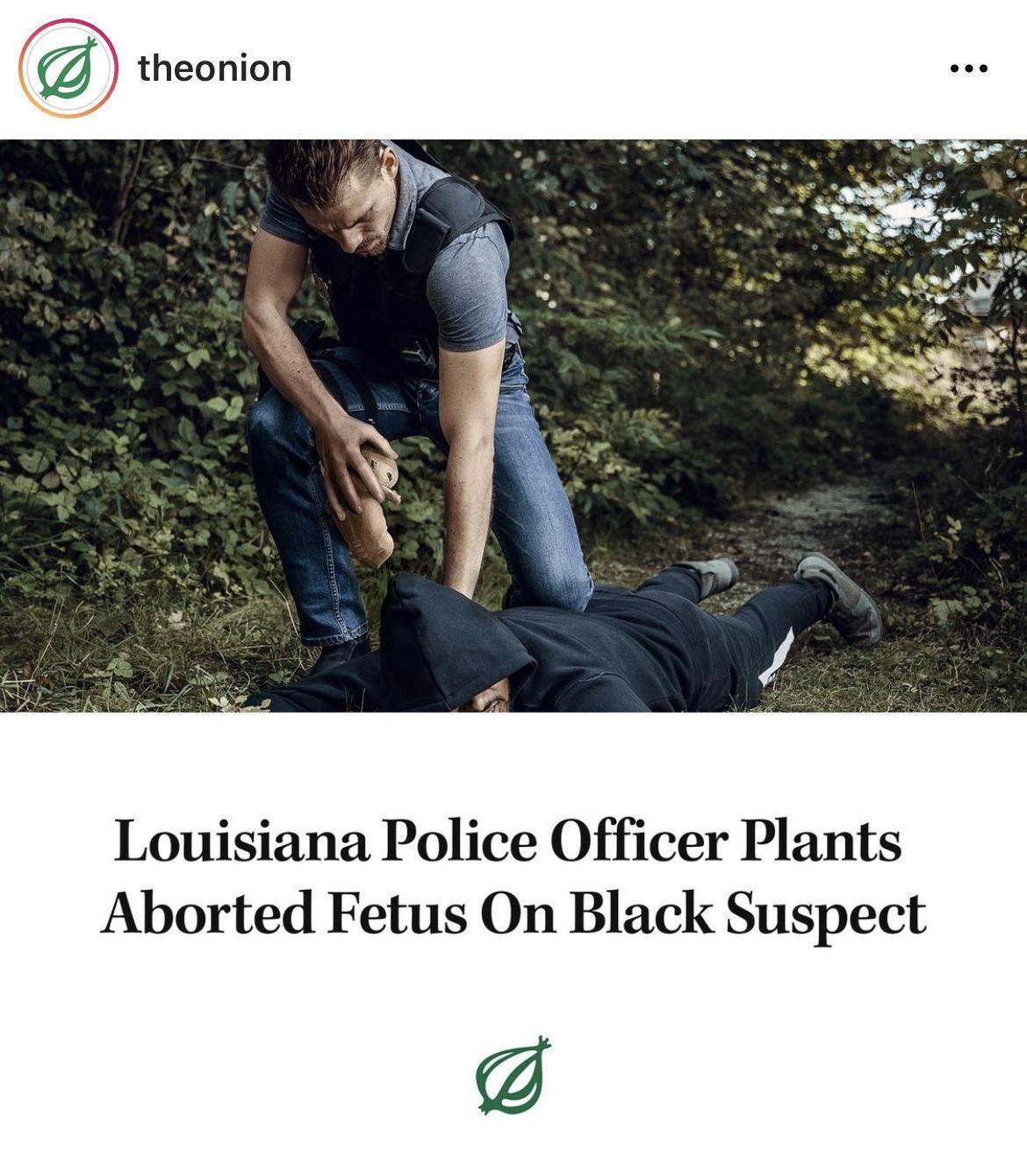 theonion Louisiana Police Officer Plants Aborted Fetus On Black Suspect