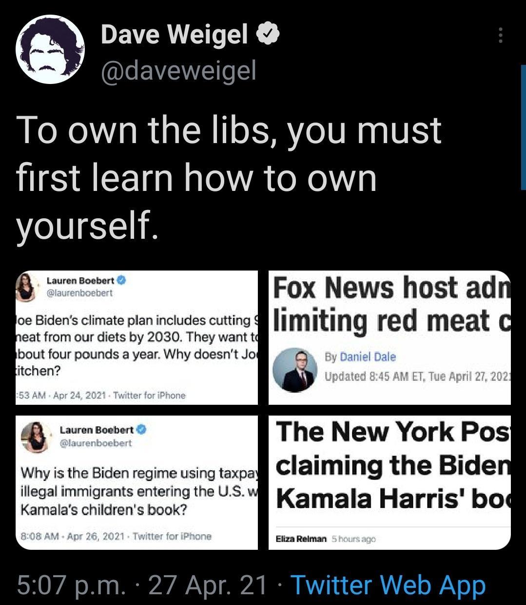 DEVERN TR I EVEWEE To own the libs you must first learn how to own yourself t Lauren Boebert Fox News host ad oe Bidens climate plan includes cutting 4 Ilmtlng rEd meat Ci neat from our diets by 2030 They want t bout four peunds a year Why doesnt Jogl itchen i Lemn The New York Pos Why is the Biden regime using taxpa Claiming the Bide illegal immigrants entering the US w Kamaa Harrisl bo Kamalas c