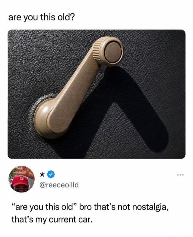are you this old? 
