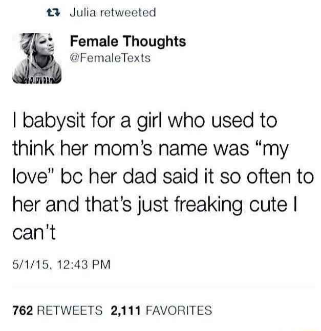 I babysit for a girl who used to think her mom's name was 