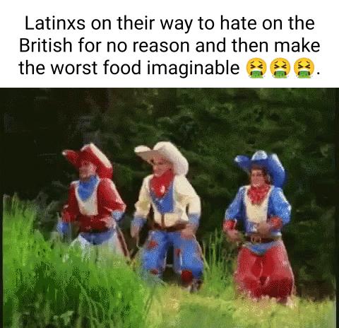 Latinxs on their way to hate on the British for no reason and then make the worst food imaginable 2