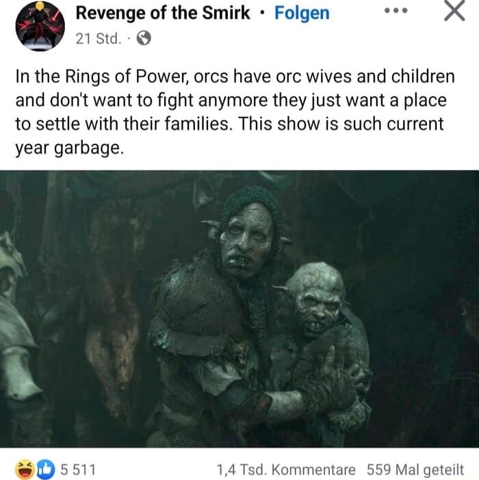 Revenge of the Smirk In the Rings of Power orcs have orc wives and children and dont want to fight anymore they just want a place to settle with their families This show is such current year garbage ntare