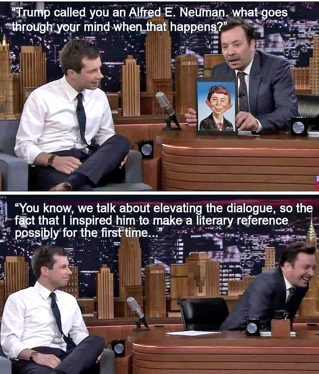 Fruip called you an Alfred E Neliman whatg fou know we talk about elevating the dialogue so the fact that inspired him to make a lite reference ibly for the firsttime