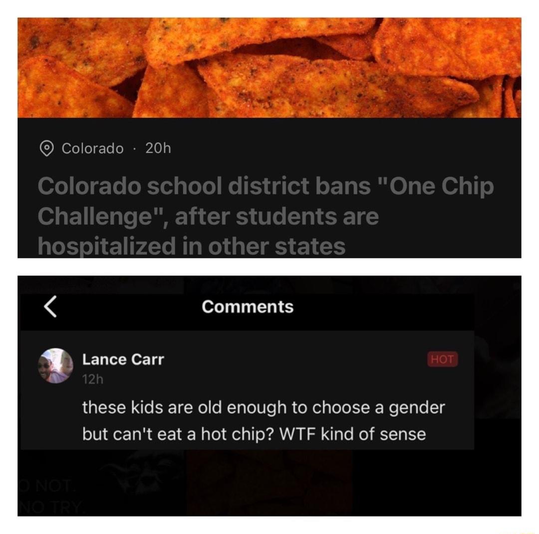 Comments Lance Carr these kids are old enough to choose a gender but cant eat a hot chip WTF kind of sense