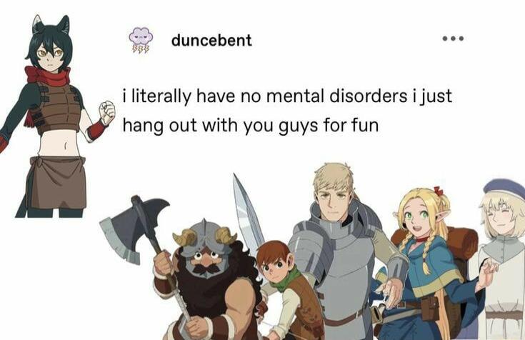 duncebent iliterally have no mental disorders i just hang out with you guys for fun