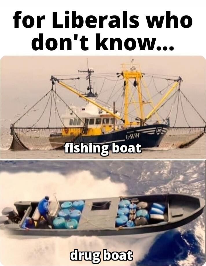 for Liberals who don't know...
fishing boat

drug boat