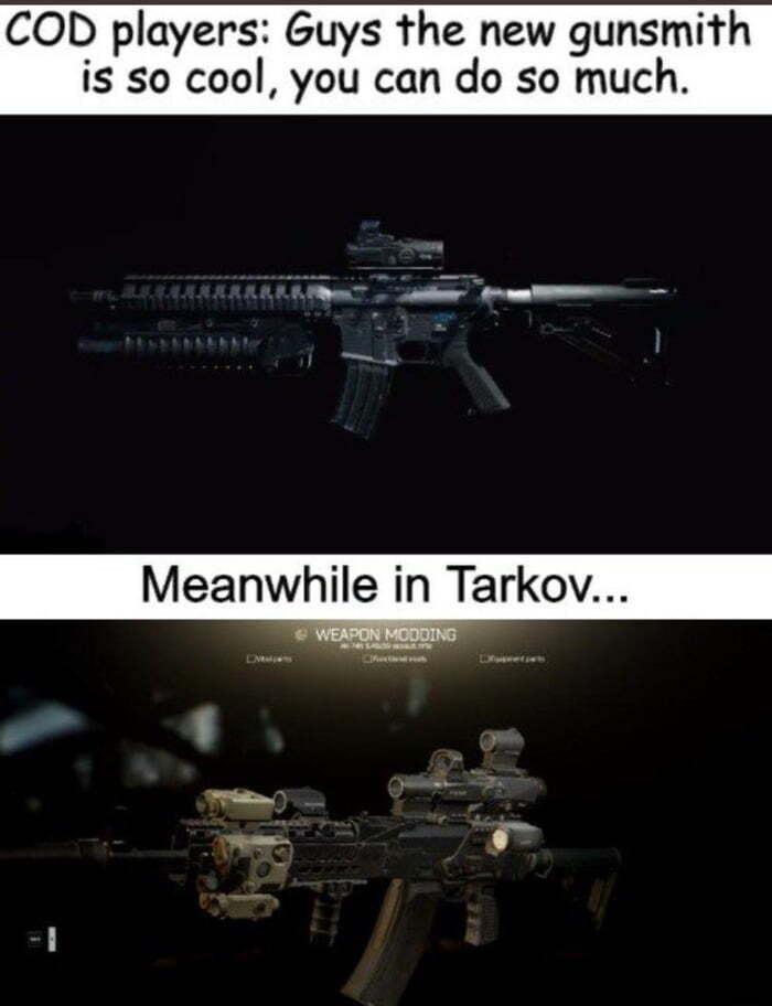COD players Guys the new gunsmith is so cool you can do so much Meanwhile in Tarkov r o