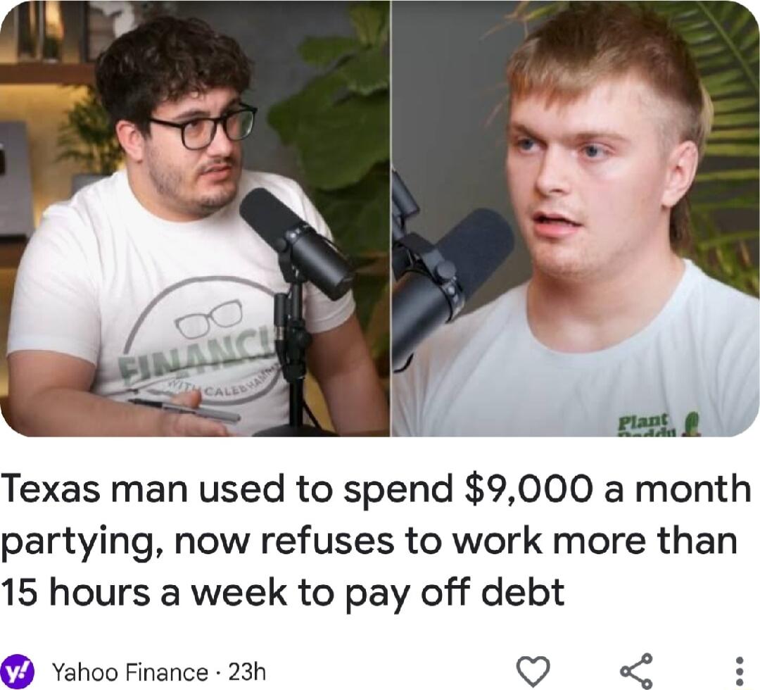 Texas man used to spend 9000 a month partying now refuses to work more than 15 hours a week to pay off debt Yahoo Finance 23h Q