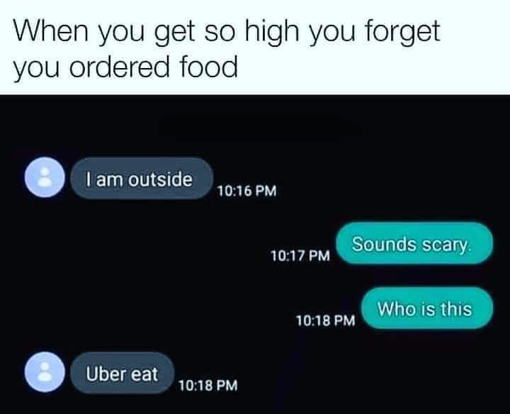 When you get so high you forget you ordered food Iam outside 1016 PM 1047PM SYolUle S et10Y D48 EM INERGIS Uberieat 15 pm