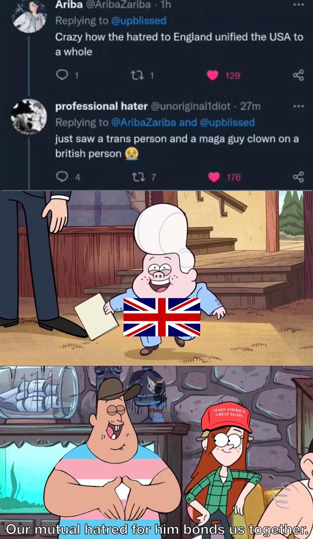 Arnba Aribazariba Th Replying to upblissed Crazy how the hatred to England unified the USA to awhole o 2 L professional hater G unoriginalidiot 27 Replying to AribaZariba and upblissed just saw a trans person and a maga guy clown ona british person O L