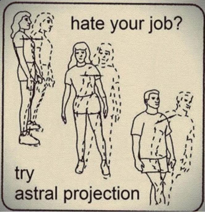 hate your job? try astral projection