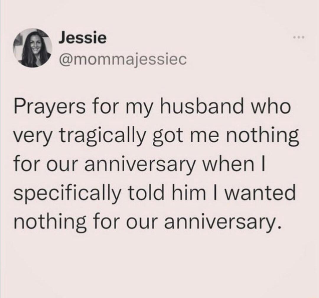 A Jessie mommajessiec Prayers for my husband who very tragically got me nothing for our anniversary when specifically told him wanted nothing for our anniversary