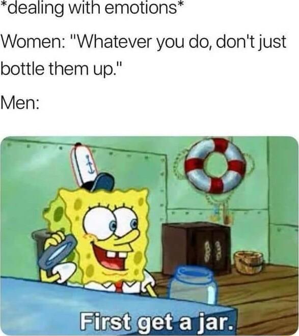 adealing with emotions Women Whatever you do dont just bottle them up Men