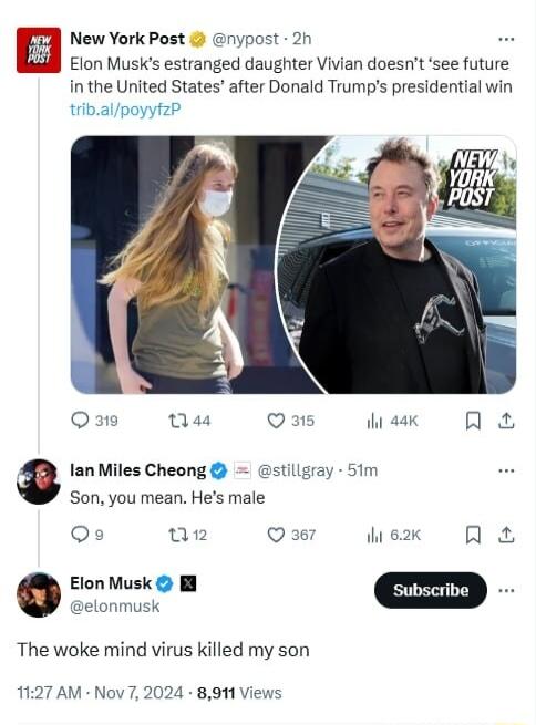 New York Post Elon Musks estranged daughter Vivian doesnt see future in the United States after Donald Trumps presidential win tribalpoyytzP ypost 2 Qe t4s Qs ek Q tillgray 51m a lan Miles Cheong Son you mean Hes male Qs v Q36 i 62k RE 0t The woke mind virus killed my son 1127 AM Nov 7 2024 8911 Views