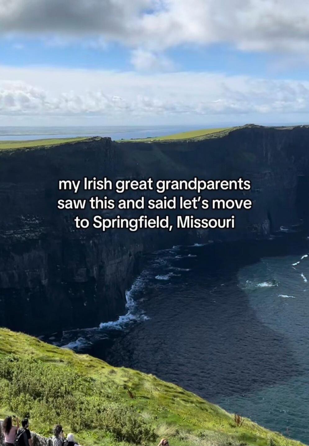 my Irish great grandparents saw this and said let's move to Springfield, Missouri
