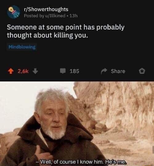 rShowerthoughts Posted by ulitkined 13h Someone at some point has probably RO E LT A T ATV Mindblowing Well of course know him Hesimey