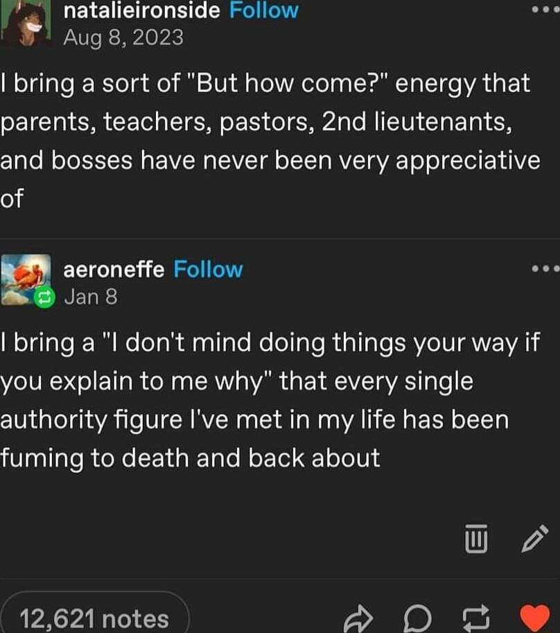 natalieironside Follow augs 2023 bring a sort of But how come energy that parents teachers pastors 2nd lieutenants and bosses have never been very appreciative of aeroneffe Follow s NELE bring a l dont mind doing things your way if you explain to me why that every single authority figure Ive met in my life has been fuming to death and back about 12621 notes e e J