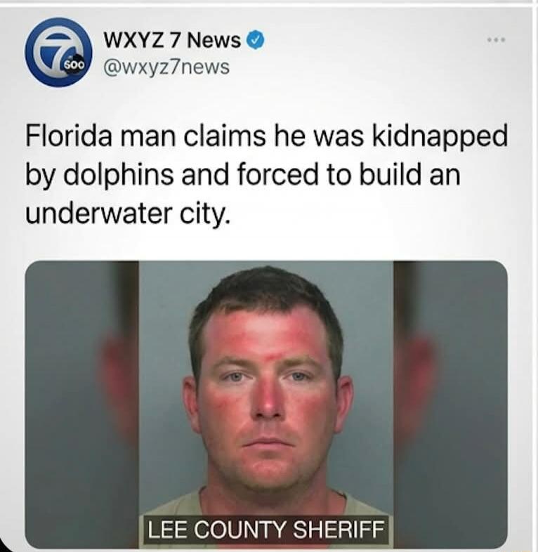 Florida man claims he was kidnapped by dolphins and forced to build an underwater city.