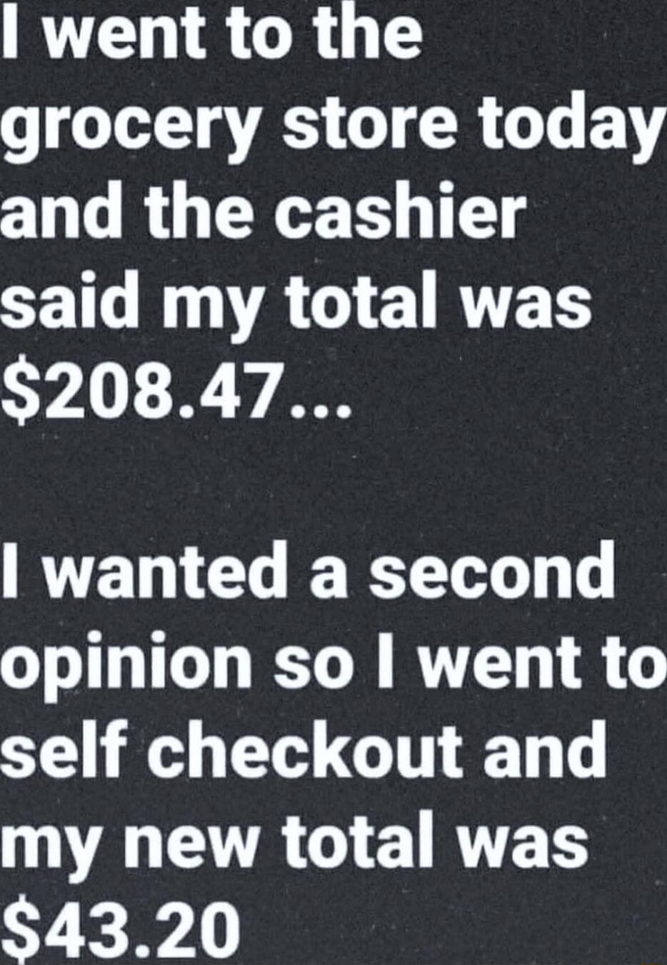 went to the IS G R G EYY and the cashier CEN N A G RYVETS 20847 RVENCH BB opinion so went to self checkout and WAETRCERVET 4320
