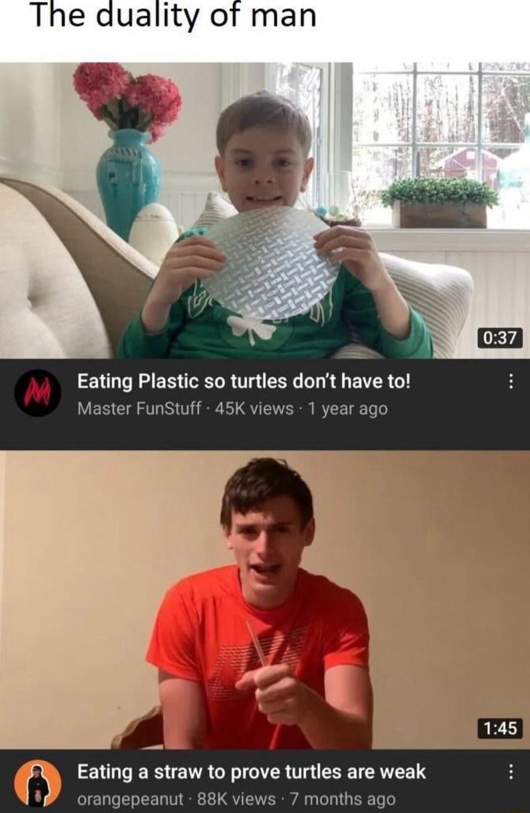 The duality of man Eating Plastic so turtles dont have to Master FunStuff 4 v 0 Eating a straw to prove turtles are weak months