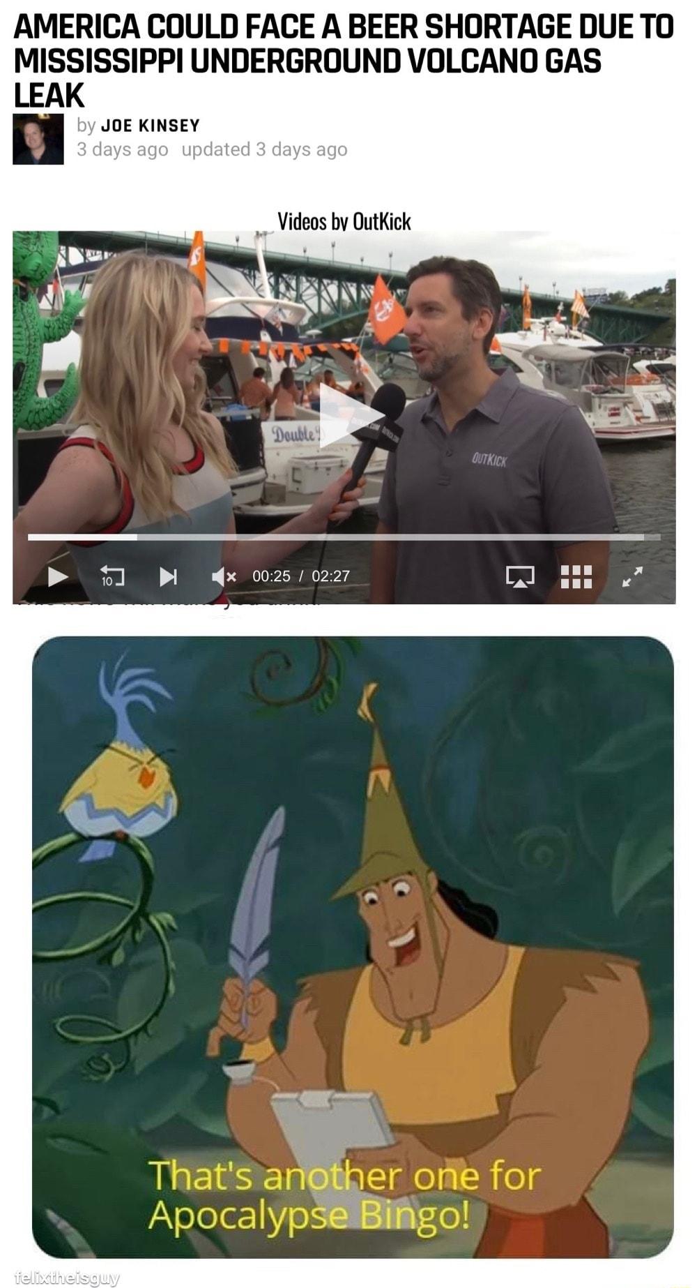 AMERICA COULD FACE A BEER SHORTAGE DUE TO MISSISSIPPI UNDERGROUND VOLCANO GAS LEAK JOE KINSEY 51 M dx ooz 0227