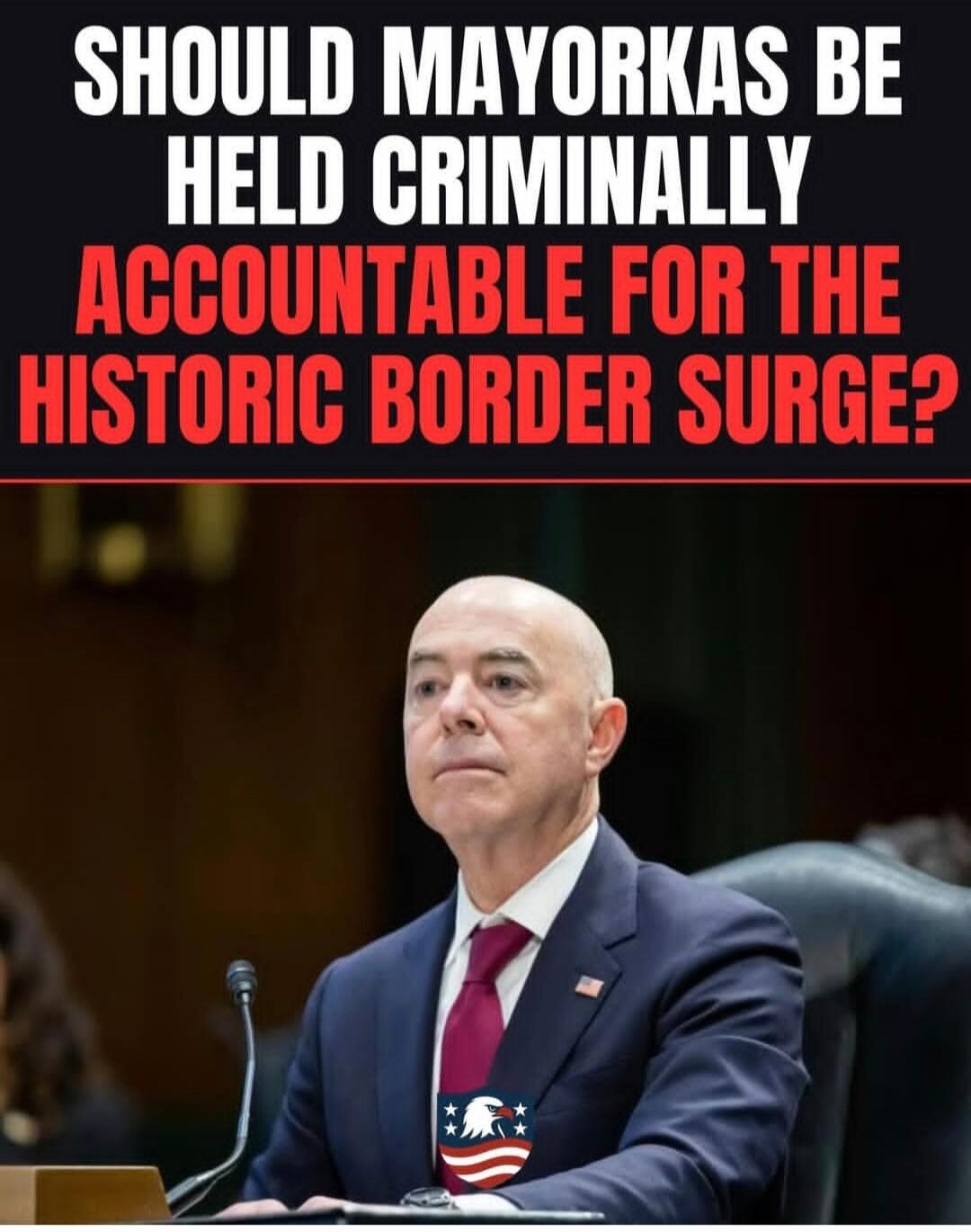 SHOULD MAYORKAS BE HELD CRIMINALLY ACCOUNTABLE FOR THE HISTORIC BORDER SURGE?