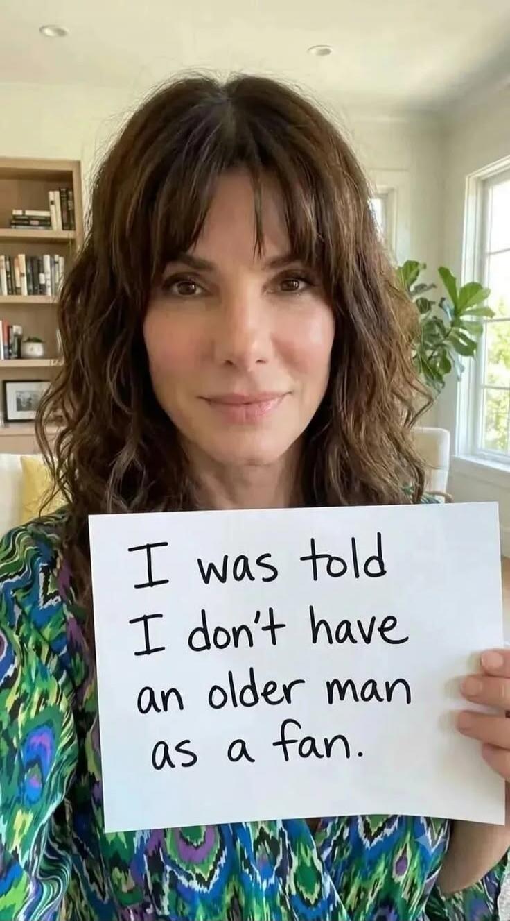 I was told I don't have an older man as a fan.