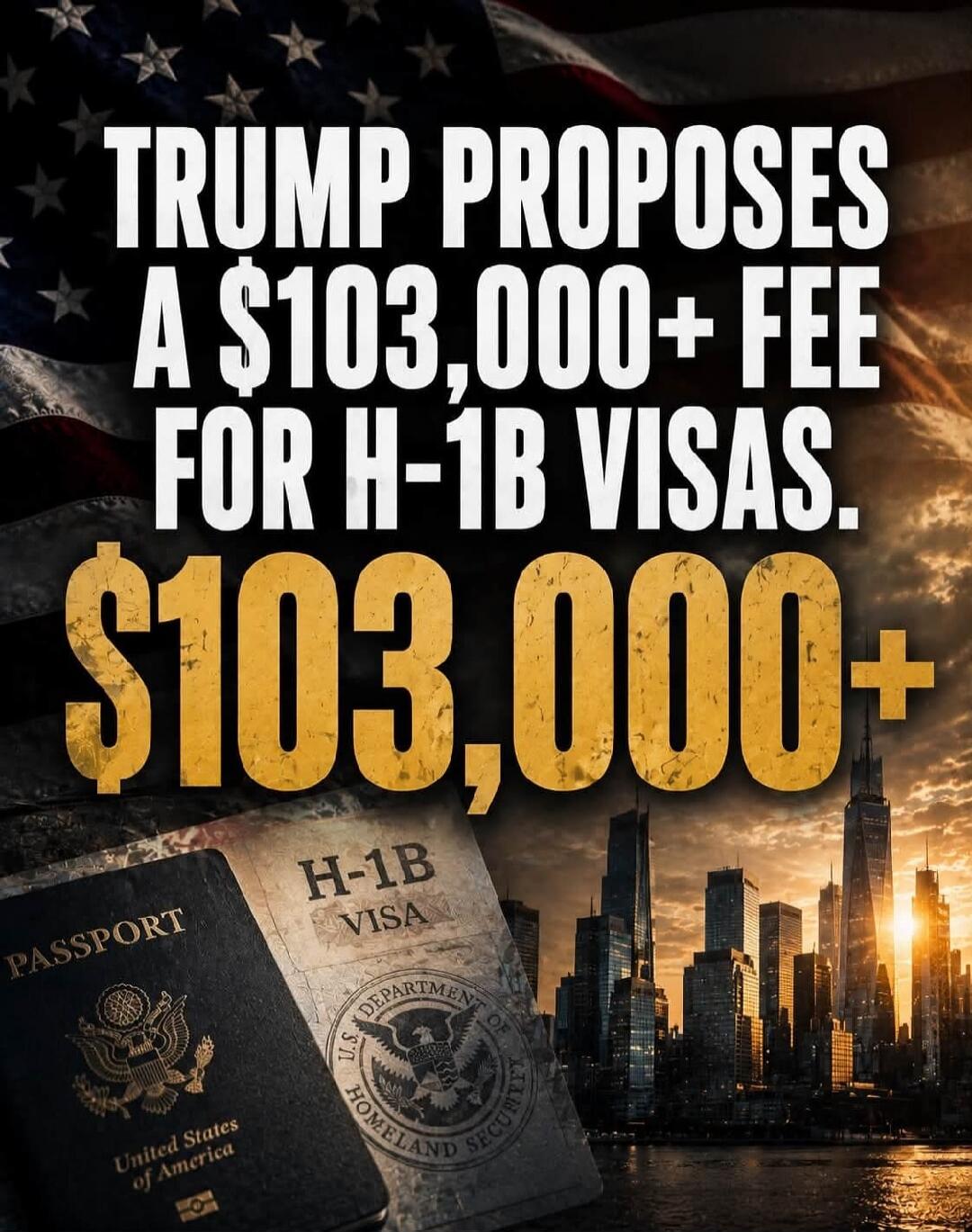 TRUMP PROPOSES A $103,000+ FEE FOR H-1B VISAS. $103,000+