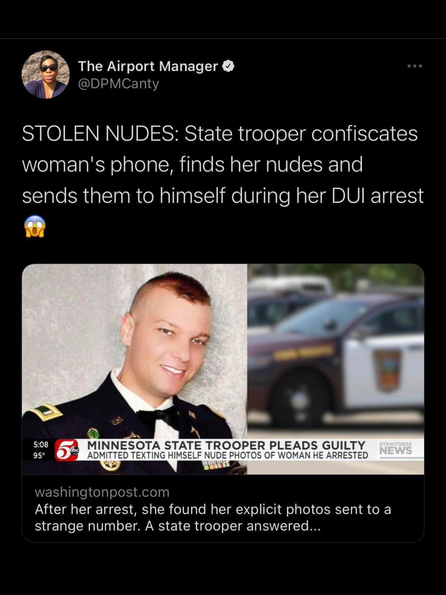 Q The Airport Manager 2 DG VIET Y SO R N RN US SRigelo olsI elelpl SeF 1 WelntelalNolalealMilale N o le1galVe SERIgT0 Sale SRialElnpRteRallngSiliWe Viglale N ol BICI R 1 3 S A MINNESOTA STATE TROOPER PLEADS GUILTY J ADWTTED TEXTING HIMSELF NUPE PHOTOS OF WOMAN HE ARRESTED WE allaleteg ook Hetosd After her arrest she found her explicit photos sent to a strange number A state trooper answered