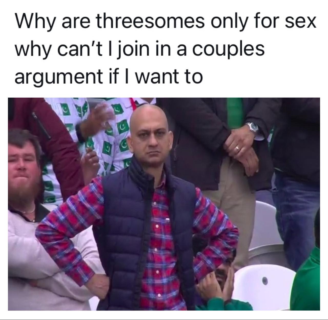 Why are threesomes only for sex why cant join in a couples argument if want to