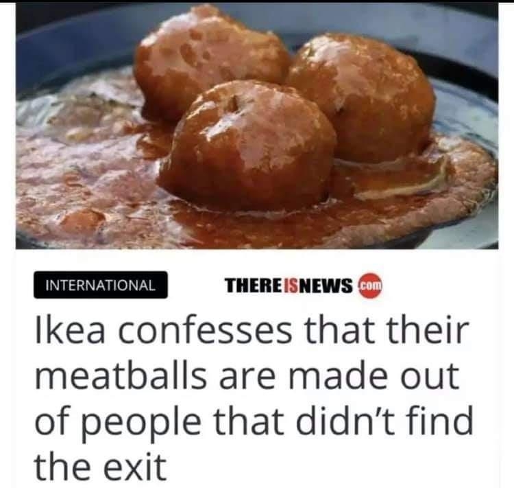 THEREISNEWS Ikea confesses that their meatballs are made out of people that didnt find the exit 4 abril 4 SrLobo W ikea