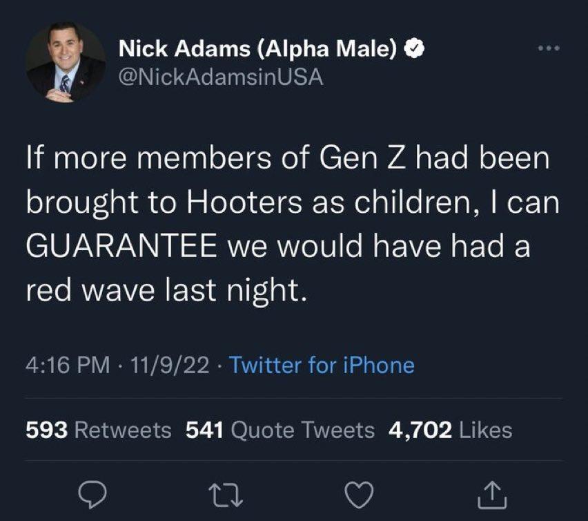 N REEICARLERVEIDE NickAdamsinUSA If more members of Gen Z had been SeIV1a1 ol 5 eTo1 IE N le Ta MINoETy GUARANTEE we would have had a red wave last night 416 PM 11922 Twitter for iPhone L EEE ERGTS ROV CR I SR N o AR O n Q
