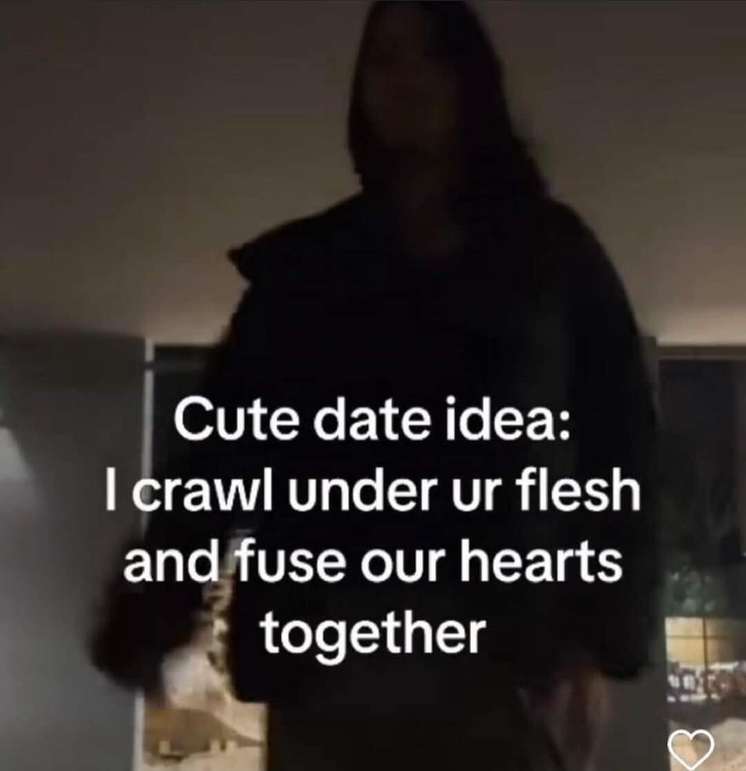 o lCute date idea crawl under ur flesh andarfuse our hearts together t e