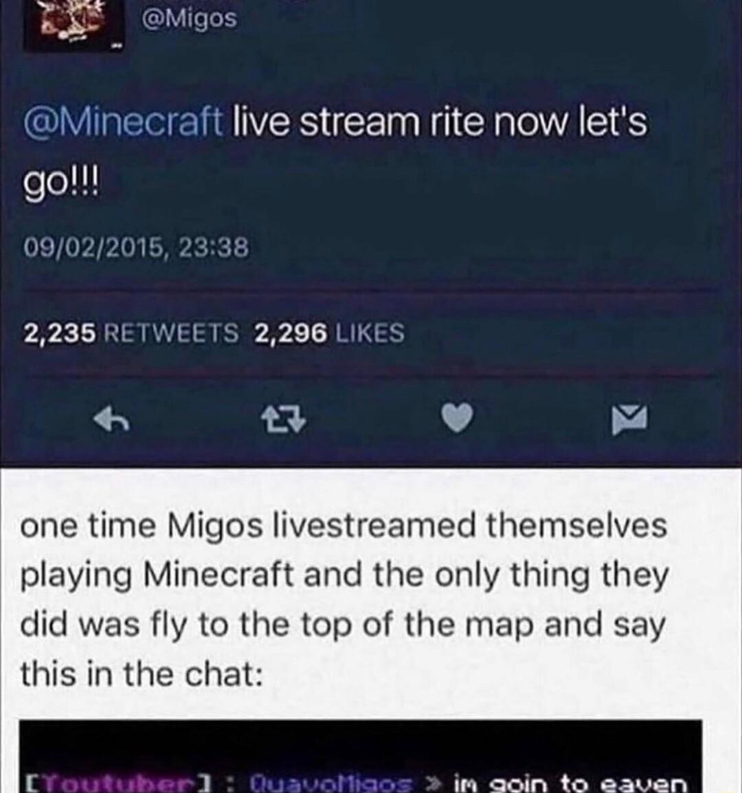 VURECEN R CE i WA T8 one time Migos livestreamed themselves playing Minecraft and the only thing they did was fly to the top of the map and say this in the chat r 1 n acin to eaven